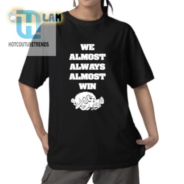 Quirky Almost Win Hog Shirt Embrace The Funny Side hotcouturetrends 1