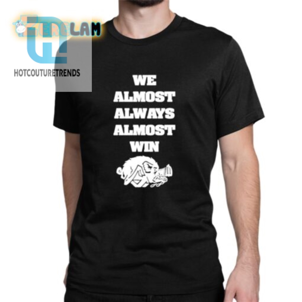 Quirky Almost Win Hog Shirt  Embrace The Funny Side