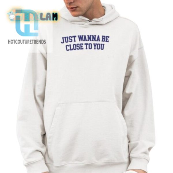 Get Close Comfy Hilarious Close To You Shirt hotcouturetrends 1 3