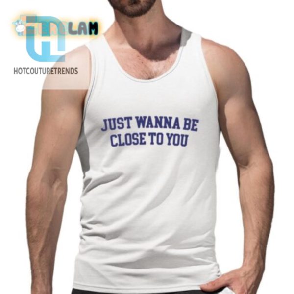 Get Close Comfy Hilarious Close To You Shirt hotcouturetrends 1 4