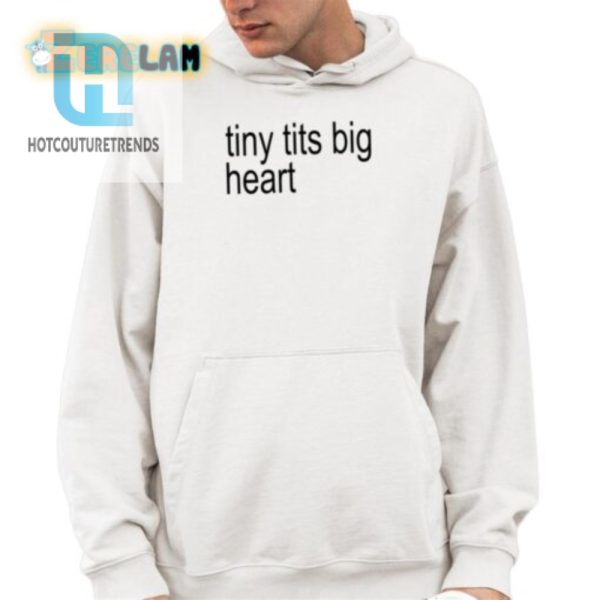 Funny Tiny Tits Big Heart Shirt Unique Hilarious Tee hotcouturetrends 1 3