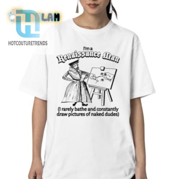 Renaissance Man Shirt Hilariously Unique Gift Idea hotcouturetrends 1