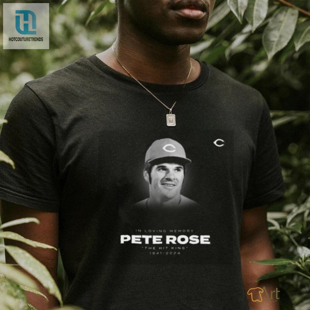 Official In Loving Memory Pete Rose The Hit King 1941 2024 Shirt 