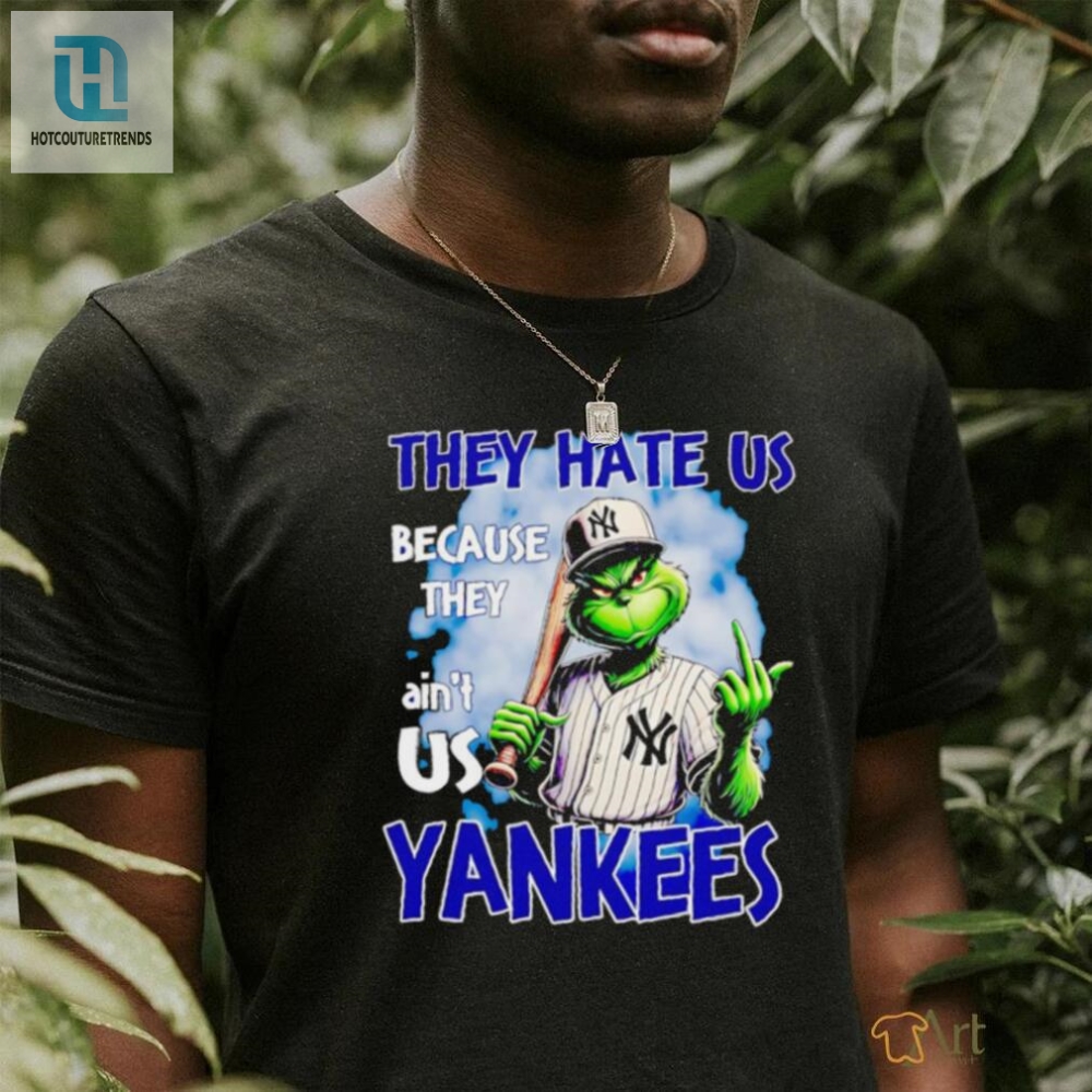 Grinch They Hate Us Because They Aint Us Yankees Shirt 