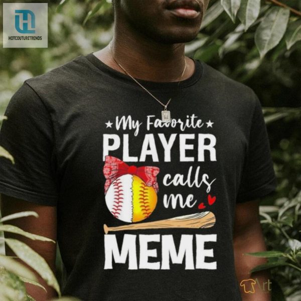 My Favorite Player Calls Me Meme Baseball Softball Shirt hotcouturetrends 1 1