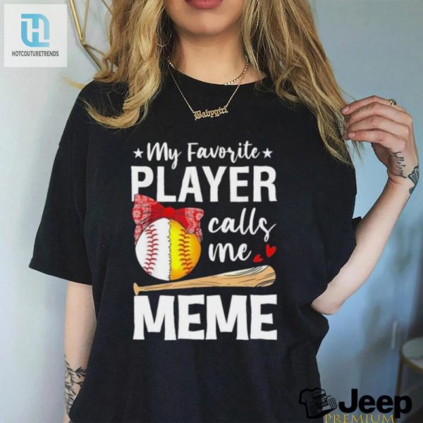 My Favorite Player Calls Me Meme Baseball Softball Shirt hotcouturetrends 1 3