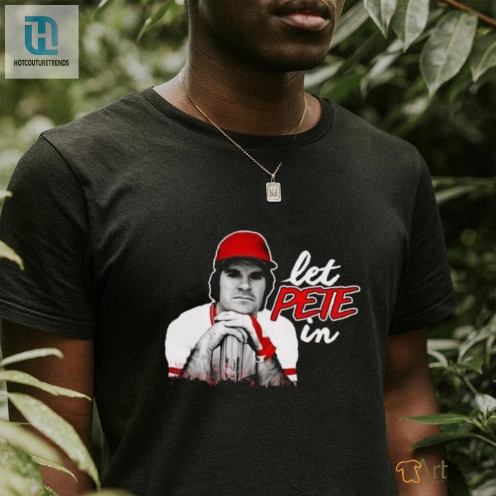 Rip Pete Rose Let Pete In Shirt 