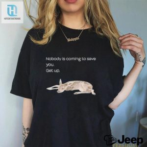 Nobody Is Coming To Save You Get Up Shirt hotcouturetrends 1 3