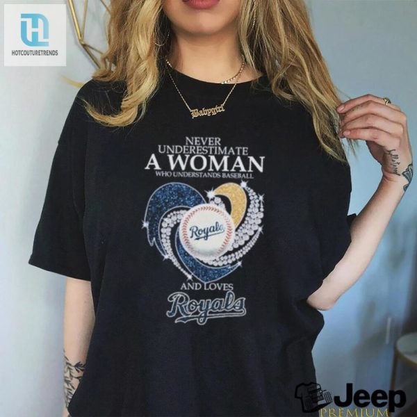 Never Underestimate A Woman Who Understands Baseball And Loves Kansas City Royals X Diamonds Shirt hotcouturetrends 1 3