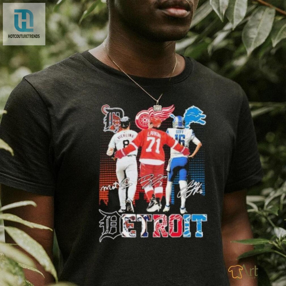 Detroit Sports Team Matt Vierling Dylan Larkin And Jared Goff Shirt 