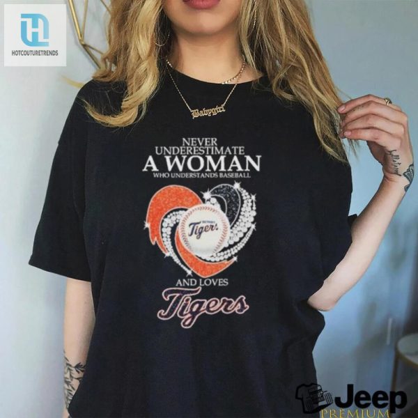 Never Underestimate A Woman Who Understands Baseball And Loves Detroit Tigers X Diamonds Shirt hotcouturetrends 1 3