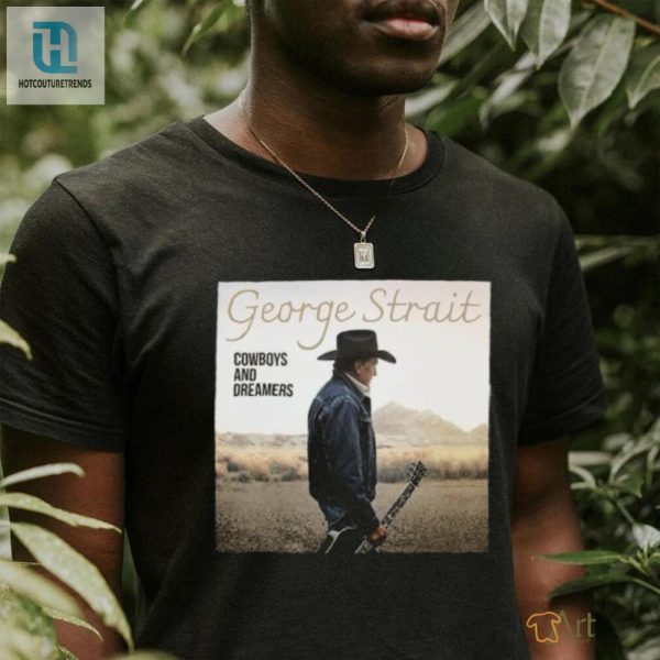 George Strait Cowboys And Dreamers Photo Shirt hotcouturetrends 1 1