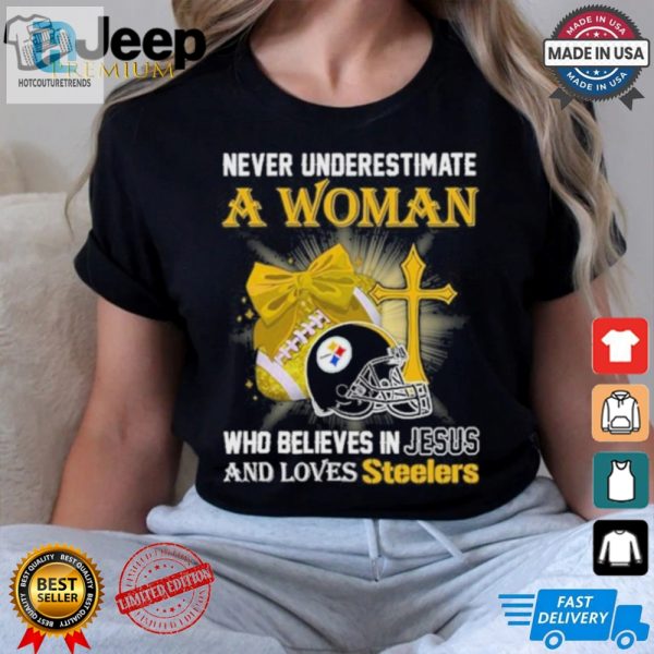 Never Underestimate A Woman Who Believes In Jesus And Loves Steelers Sports Shirt hotcouturetrends 1