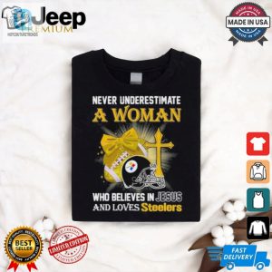 Never Underestimate A Woman Who Believes In Jesus And Loves Steelers Sports Shirt hotcouturetrends 1 1