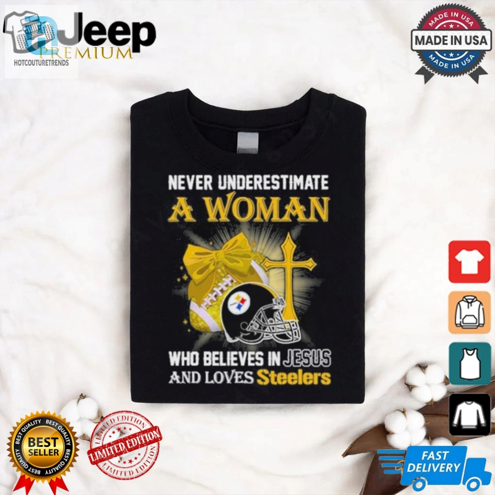 Never Underestimate A Woman Who Believes In Jesus And Loves Steelers Sports Shirt 