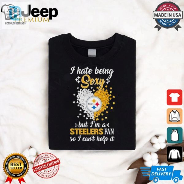 I Hate Being Sexy But Im A Steelers Fan So I Cant Help It Shirt hotcouturetrends 1 1