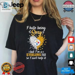 I Hate Being Sexy But Im A Steelers Fan So I Cant Help It Shirt hotcouturetrends 1 2