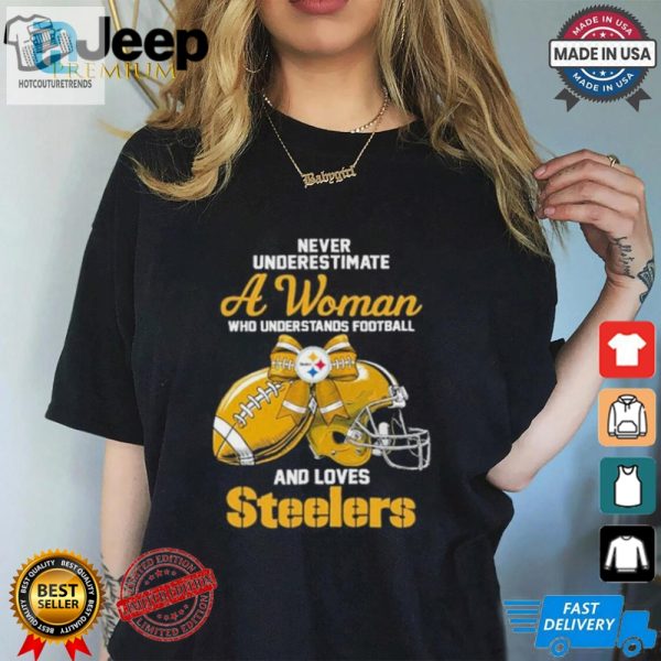 Never Underestimate A Woman Who Understands Football And Loves Steelers Logo Shirt hotcouturetrends 1 2