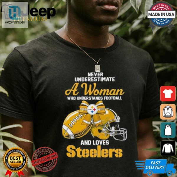 Never Underestimate A Woman Who Understands Football And Loves Steelers Logo Shirt hotcouturetrends 1 3