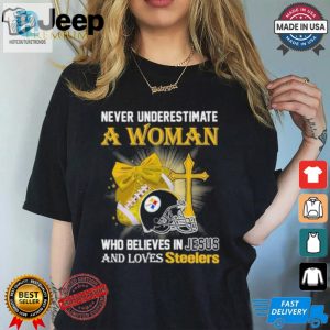 Never Underestimate A Woman Who Believes In Jesus And Loves Steelers Sports Shirt hotcouturetrends 1 6