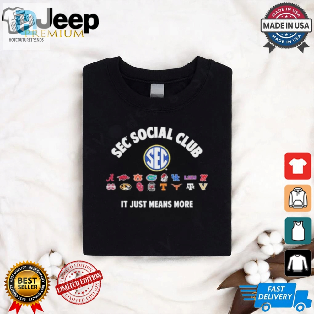 Sec Social Club It Just Means More 2024 Shirt 