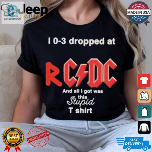 I 0 3 Dropped At Rcdc And All I Got Was This Stupid Shirt hotcouturetrends 1