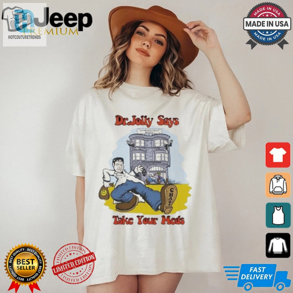 Official Chapo Trap House Dr. Jolly Take Your Meds Shirt 