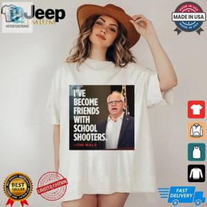 Tim Walz Ive Become Friends With School Shooters 2024 Trump Lost T Shirt hotcouturetrends 1 1