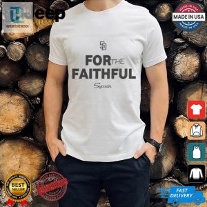 Official Mlb 2024 San Diego Padres For The Faithful Sycuan T Shirt hotcouturetrends 1 3