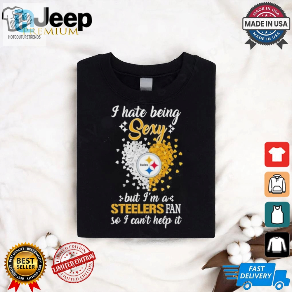 I Hate Being Sexy But Im A Steelers Fan So I Cant Help It Shirt 