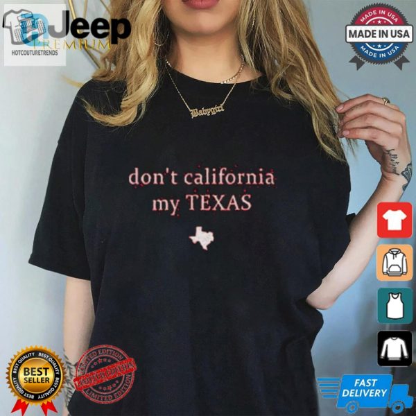 Dont California My Texas Shirt hotcouturetrends 1 1