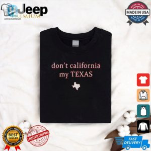 Dont California My Texas Shirt hotcouturetrends 1 2