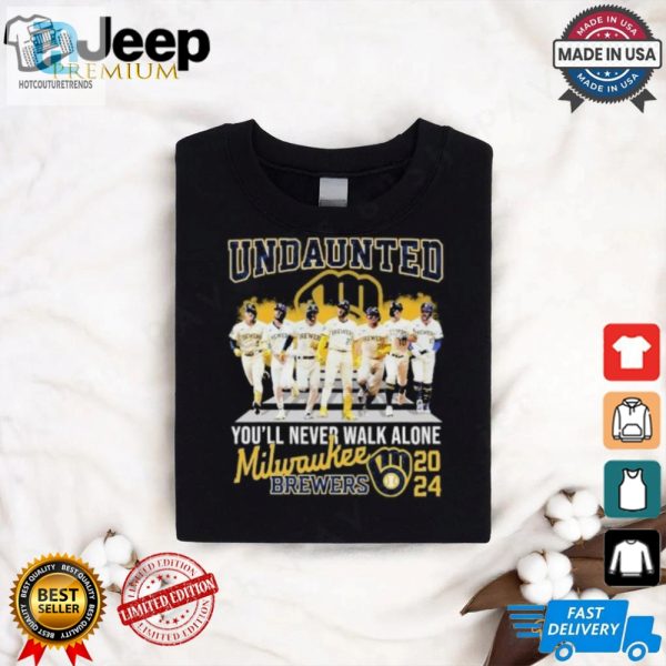 Undaunted Youll Never Walk Alone Milwaukee Brewers 2024 Shirt hotcouturetrends 1 2