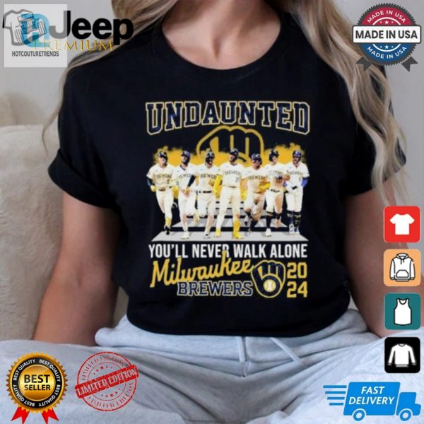 Undaunted Youll Never Walk Alone Milwaukee Brewers 2024 Shirt hotcouturetrends 1 3