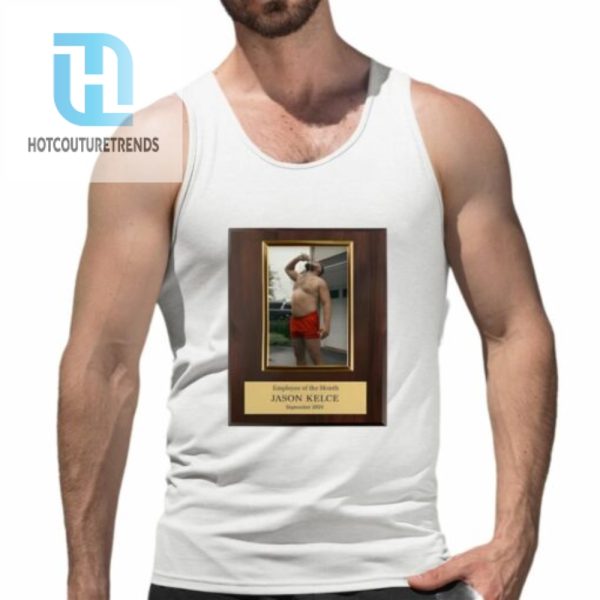 Employee Of The Month Jason Kelce Shirt hotcouturetrends 1 4