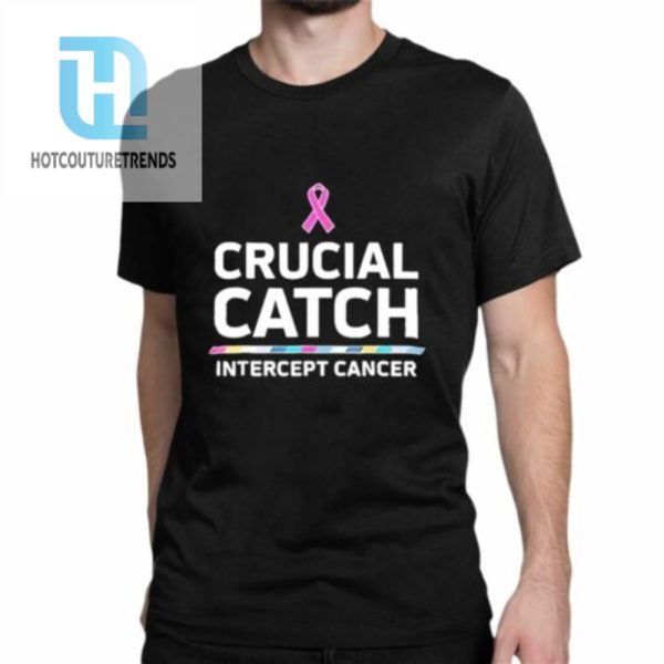 Awareness Crucial Catch Intercept Cancer Shirt hotcouturetrends 1 1