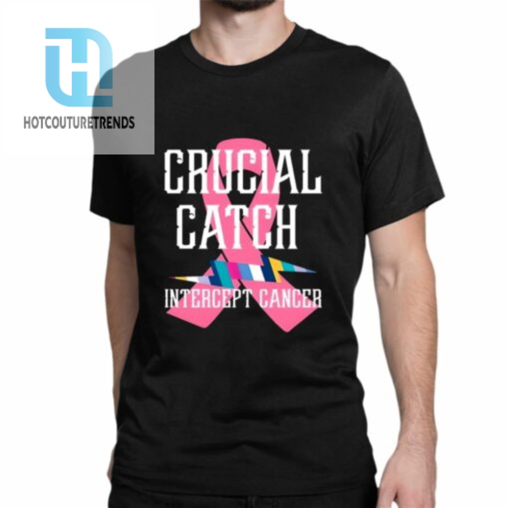 Crucial Catch Intercept Cancer For Warriors Shirt 