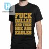 Fuck Dallas And Them Hoe Ass Eagles Shirt hotcouturetrends 1