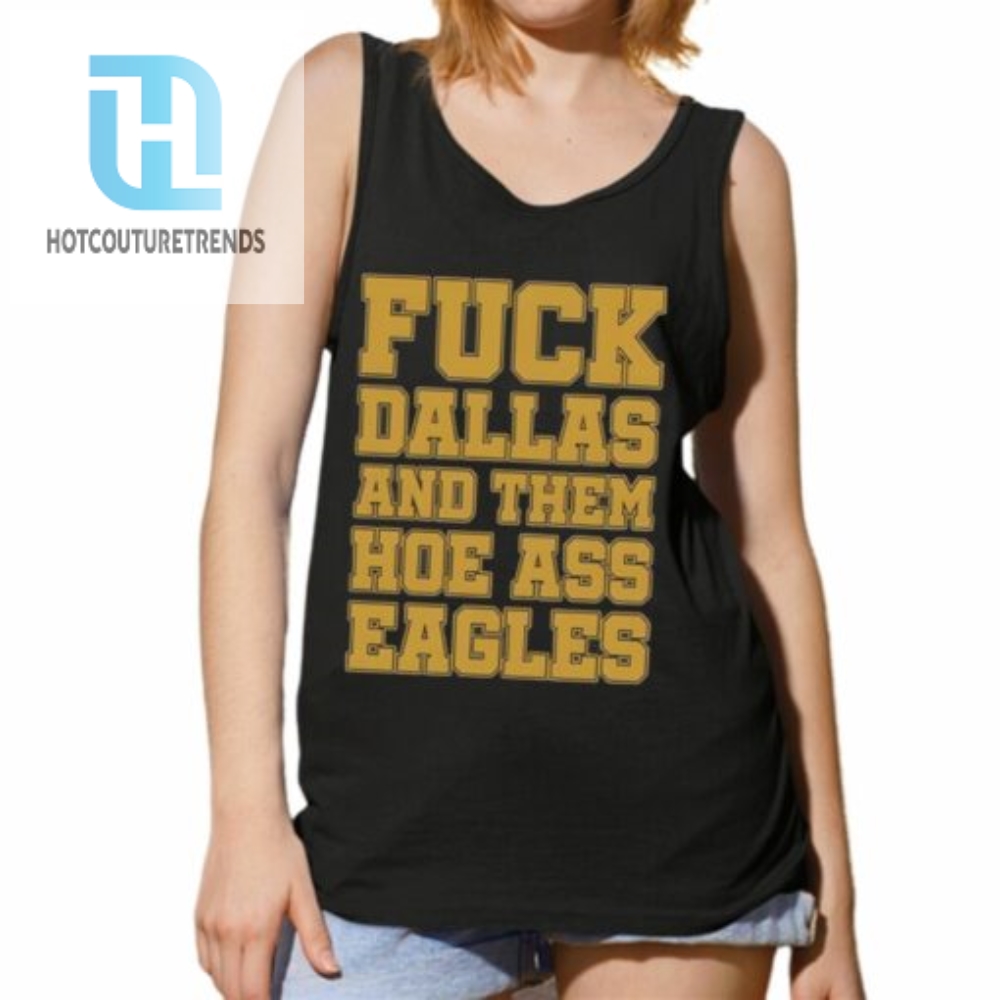 Fuck Dallas And Them Hoe Ass Eagles Shirt 