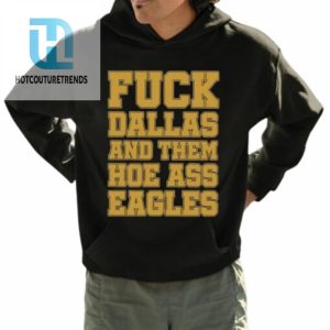 Fuck Dallas And Them Hoe Ass Eagles Shirt hotcouturetrends 1 2