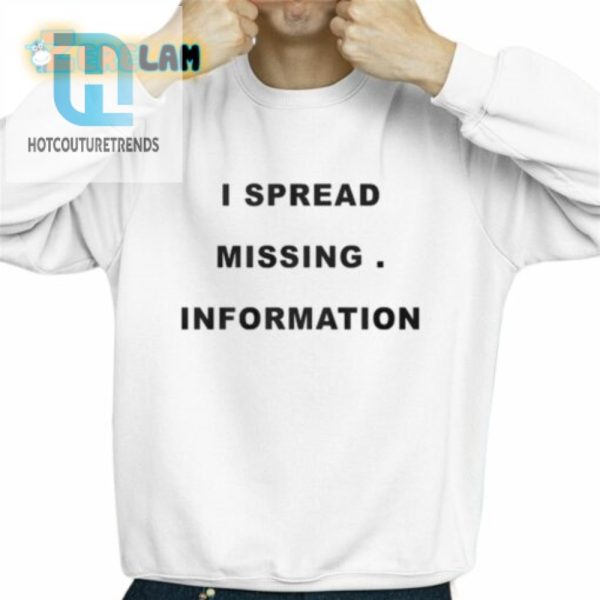 I Spread Missing Information Shirt hotcouturetrends 1 2