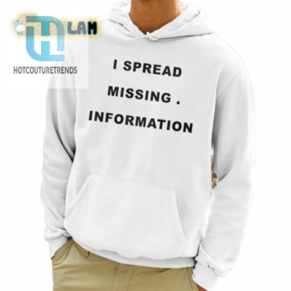 I Spread Missing Information Shirt hotcouturetrends 1 3