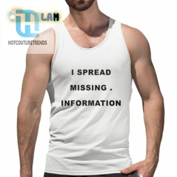 I Spread Missing Information Shirt hotcouturetrends 1 4