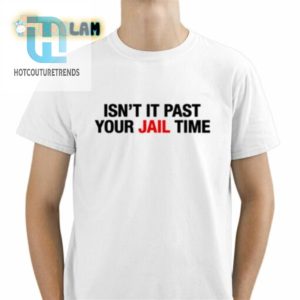 Jimmy Kimmels Wife Isnt It Past Your Jail Time Shirt hotcouturetrends 1 1