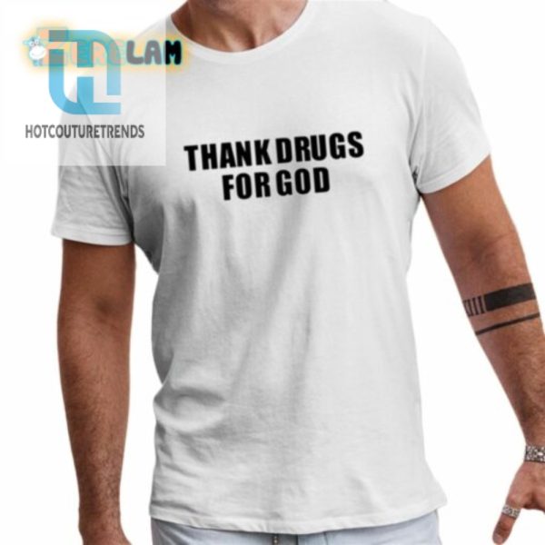 Thank Drugs For God Shirt hotcouturetrends 1 1