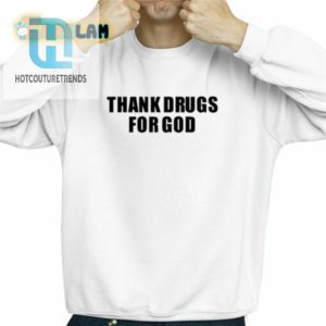 Thank Drugs For God Shirt hotcouturetrends 1 2