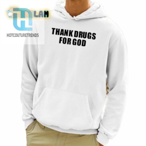 Thank Drugs For God Shirt hotcouturetrends 1 3