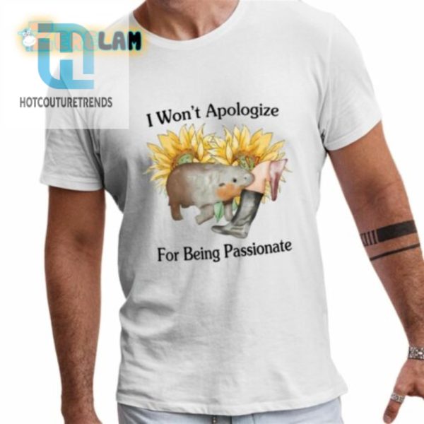 I Wont Apologize For Being Passionate Shirt hotcouturetrends 1 2