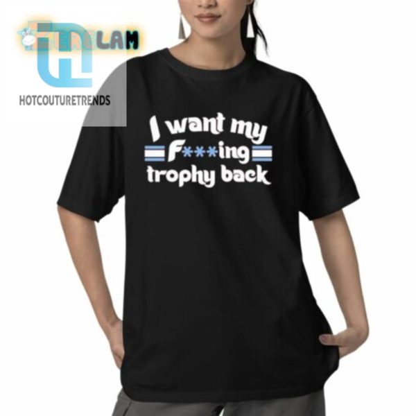 Phillies I Want My Fucking Trophy Back Shirt hotcouturetrends 1