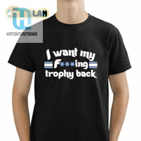 Phillies I Want My Fucking Trophy Back Shirt hotcouturetrends 1 1